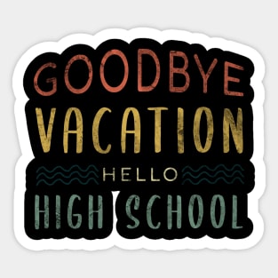 Goodbye Vacation Hello High School - Back To School Sticker
